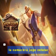 la camarera jogo celular